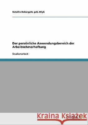 Der persönliche Anwendungsbereich der Arbeitnehmerhaftung Bilyk, Natallia   9783638665216 GRIN Verlag - książka