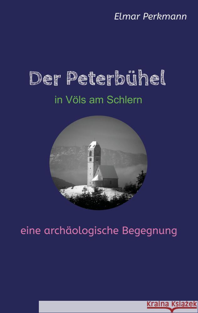 Der Peterb?hel in V?ls am Schlern: Eine arch?ologische Begegnung Elmar Perkmann 9783347994225 Tredition Gmbh - książka