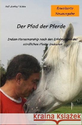 Der Pfad der Pferde : Indian Horsemanship nach den Erfahrungen der nördlichen Plains-Indianer Büthe, Rolf 