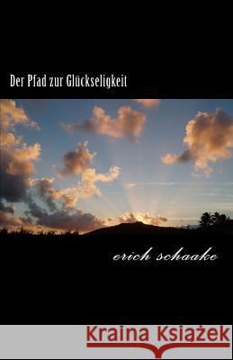 Der Pfad zur Glückseligkeit Schaake, Erich 9781502489678 Createspace - książka