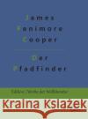 Der Pfadfinder: Der Pfadfinder oder das Binnenmeer Gr James Fenimore Cooper 9783966375399 Grols Verlag