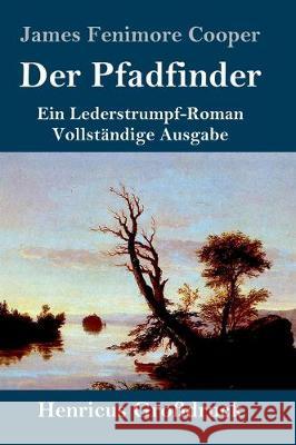 Der Pfadfinder (Großdruck): oder Das Binnenmeer Ein Lederstrumpf-Roman Vollständige Ausgabe Cooper, James Fenimore 9783847827375 Henricus - książka