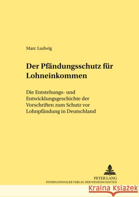 Der Pfaendungsschutz Fuer Lohneinkommen: Die Entstehungs- Und Entwicklungsgeschichte Der Vorschriften Zum Schutz VOR Lohnpfaendung in Deutschland Schubert, Werner 9783631376775 Peter Lang Gmbh, Internationaler Verlag Der W - książka