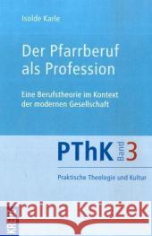 Der Pfarrberuf als Profession : Eine Berufstheorie im Kontext der modernen Gesellschaft Karle, Isolde 9783783132571 Kreuz-Verlag - książka