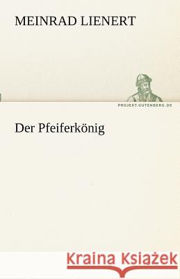 Der Pfeiferkönig Lienert, Meinrad 9783842469082 TREDITION CLASSICS - książka