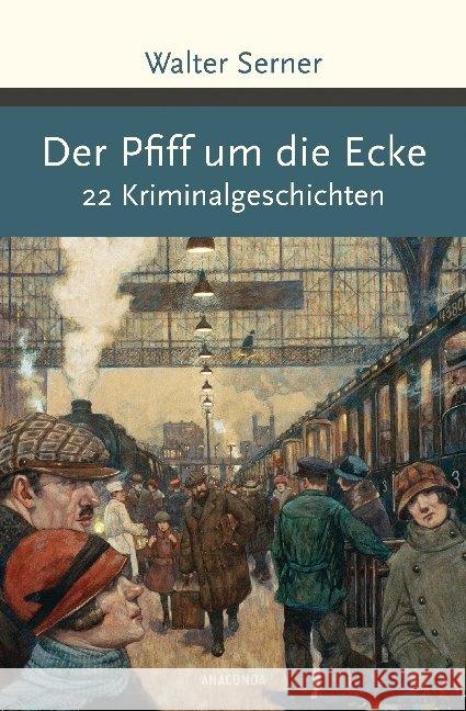 Der Pfiff um die Ecke : 22 Kriminalgeschichten Serner, Walter 9783730604137 Anaconda - książka