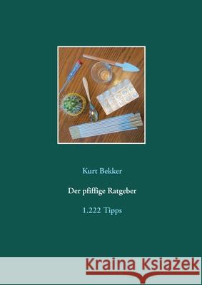 Der pfiffige Ratgeber: 1.222 Tipps Kurt Bekker 9783753425450 Books on Demand - książka