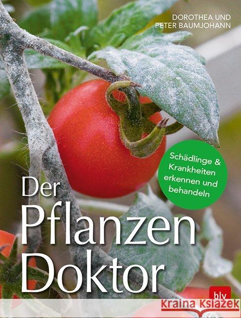 Der Pflanzen Doktor : Schädlinge & Krankheiten erkennen und behandeln Baumjohann, Dorothea; Baumjohann, Peter 9783835418196 BLV Buchverlag - książka
