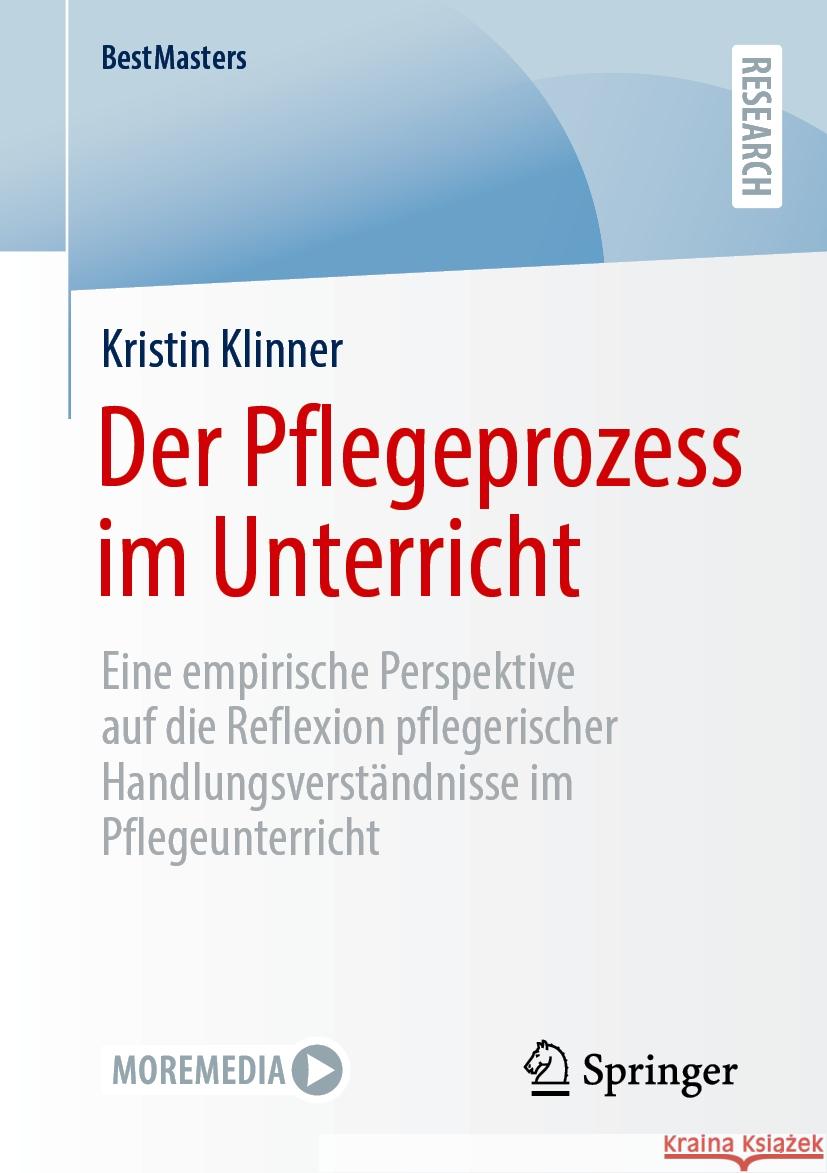 Der Pflegeprozess Im Unterricht: Eine Empirische Perspektive Auf Die Reflexion Pflegerischer Handlungsverst?ndnisse Im Pflegeunterricht Kristin Klinner 9783658466329 Springer - książka