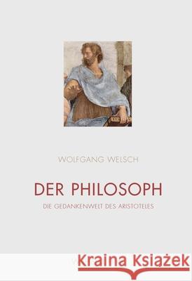 Der Philosoph : Die Gedankenwelt des Aristoteles Welsch, Wolfgang 9783770563845 Fink (Wilhelm) - książka