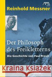 Der Philosoph des Freikletterns : Die Geschichte von Paul Preuß Messner, Reinhold 9783492404167 Malik - książka