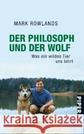 Der Philosoph und der Wolf : Was ein wildes Tier uns lehrt Rowlands, Mark   9783492258654 Piper - książka
