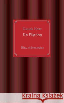 Der Pilgerweg: Eine Adventreise Noitz, Daniela 9783738653595 Books on Demand - książka