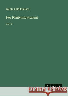Der Piratenlieutenant: Teil 2 Balduin M?llhausen 9783566081614 Antigonos Verlag - książka