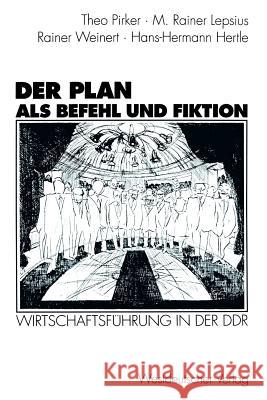 Der Plan ALS Befehl Und Fiktion: Wirtschaftsführung in Der Ddr. Gespräche Und Analysen Pirker, Theo 9783531126326 Westdeutscher Verlag - książka