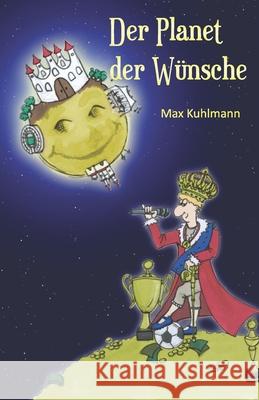 Der Planet der Wünsche Kuhlmann, Max 9783861964247 Papierfresserchens MTM-Verlag - książka