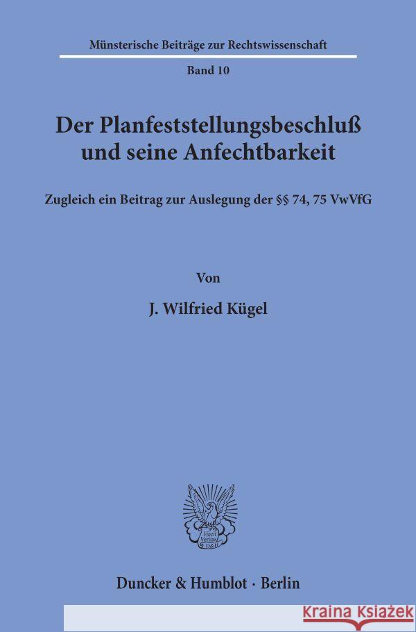 Der Planfeststellungsbeschluss Und Seine Anfechtbarkeit: Zugleich Ein Beitrag Zur Auslegung Der 74, 75 Vwvfg J. Wilfried Kugel 9783428058266 Duncker & Humblot - książka