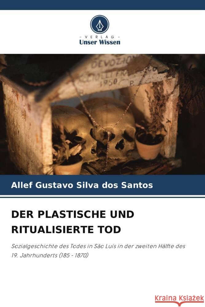 DER PLASTISCHE UND RITUALISIERTE TOD Silva dos Santos, Allef Gustavo 9786208556396 Verlag Unser Wissen - książka