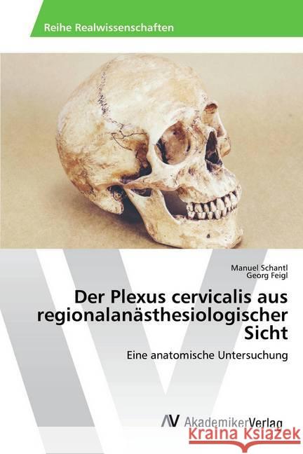 Der Plexus cervicalis aus regionalanästhesiologischer Sicht : Eine anatomische Untersuchung Schantl, Manuel; Feigl, Georg 9786202223119 AV Akademikerverlag - książka