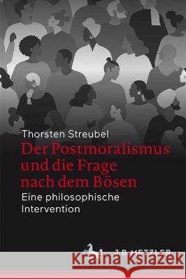 Der Postmoralismus Und Die Frage Nach Dem B?sen: Eine Philosophische Intervention Thorsten Streubel 9783662672846 J.B. Metzler - książka