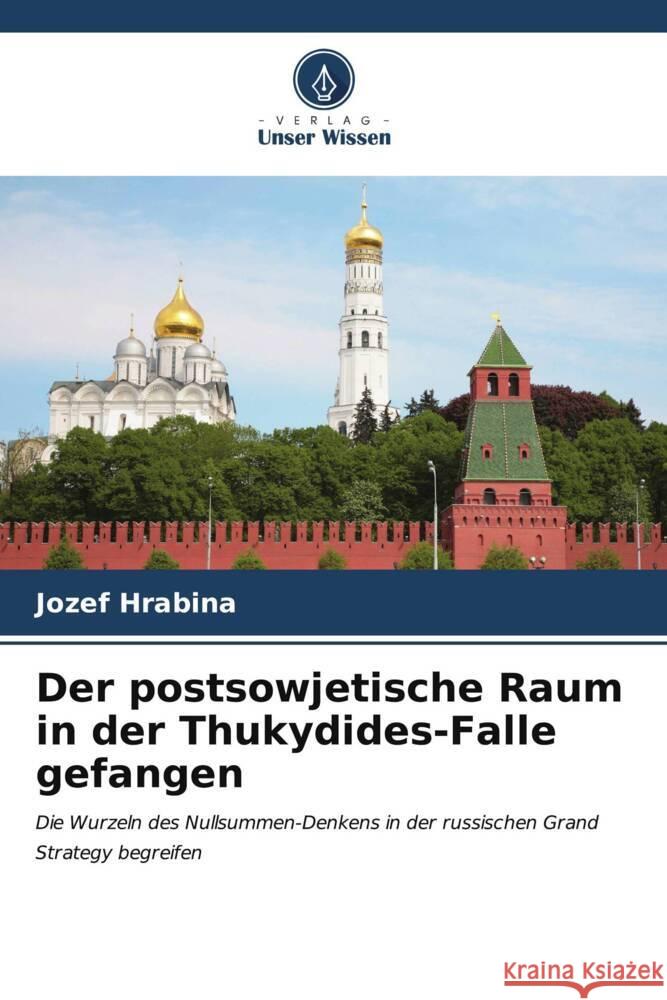 Der postsowjetische Raum in der Thukydides-Falle gefangen Jozef Hrabina 9786206617761 Verlag Unser Wissen - książka