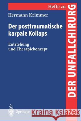 Der Posttraumatische Karpale Kollaps: Entstehung Und Therapiekonzept Krimmer, Hermann 9783540674863 Springer - książka