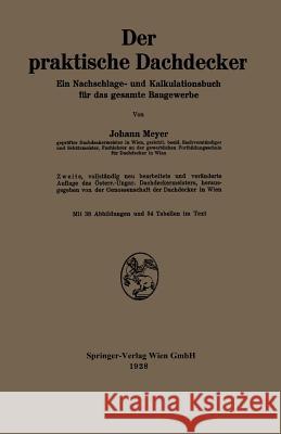 Der Praktische Dachdecker: Ein Nachschlage- Und Kalkulationsbuch Für Das Gesamte Baugewerbe Meyer, Johann 9783709123393 Springer - książka