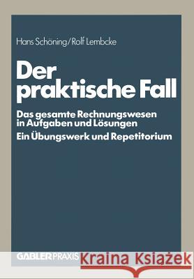 Der Praktische Fall: Das Gesamte Rechnungswesen in Aufgaben Und Lösungen Ein Übungswerk Und Repetitorium Schöning, Hans 9783409006712 Gabler Verlag - książka
