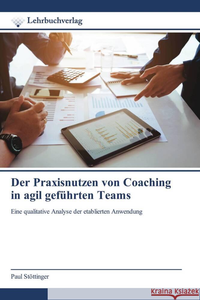 Der Praxisnutzen von Coaching in agil geführten Teams Stöttinger, Paul 9786200272072 Lehrbuchverlag - książka