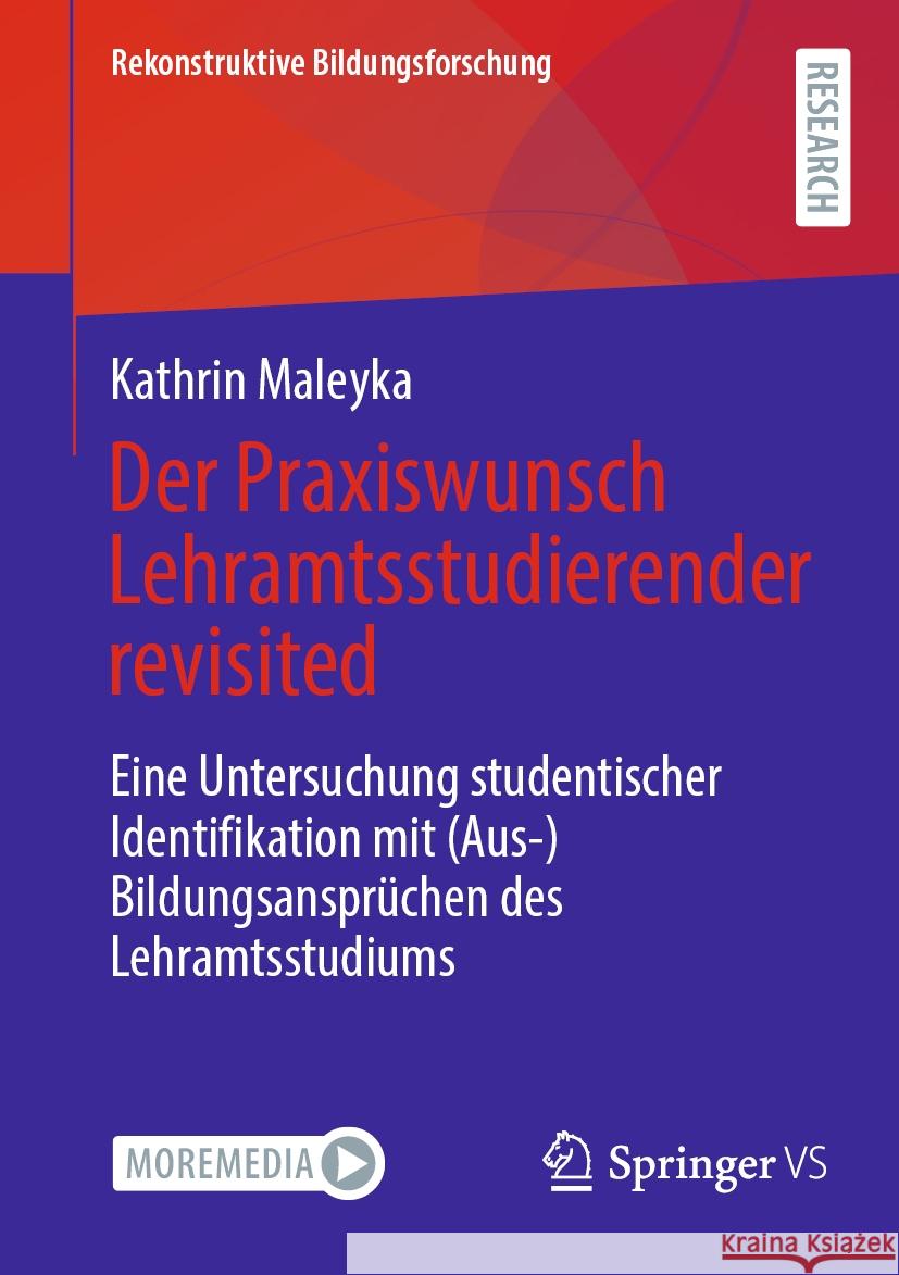 Der Praxiswunsch Lehramtsstudierender Revisited: Eine Untersuchung Studentischer Identifikation Mit (Aus-)Bildungsanspr?chen Des Lehramtsstudiums Kathrin Maleyka 9783658434328 Springer vs - książka