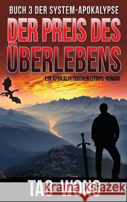 Der Preis des Überlebens: Ein Apokalyptischer LitRPG-Roman Wong, Tao 9781989994078 Starlit Publishing - książka