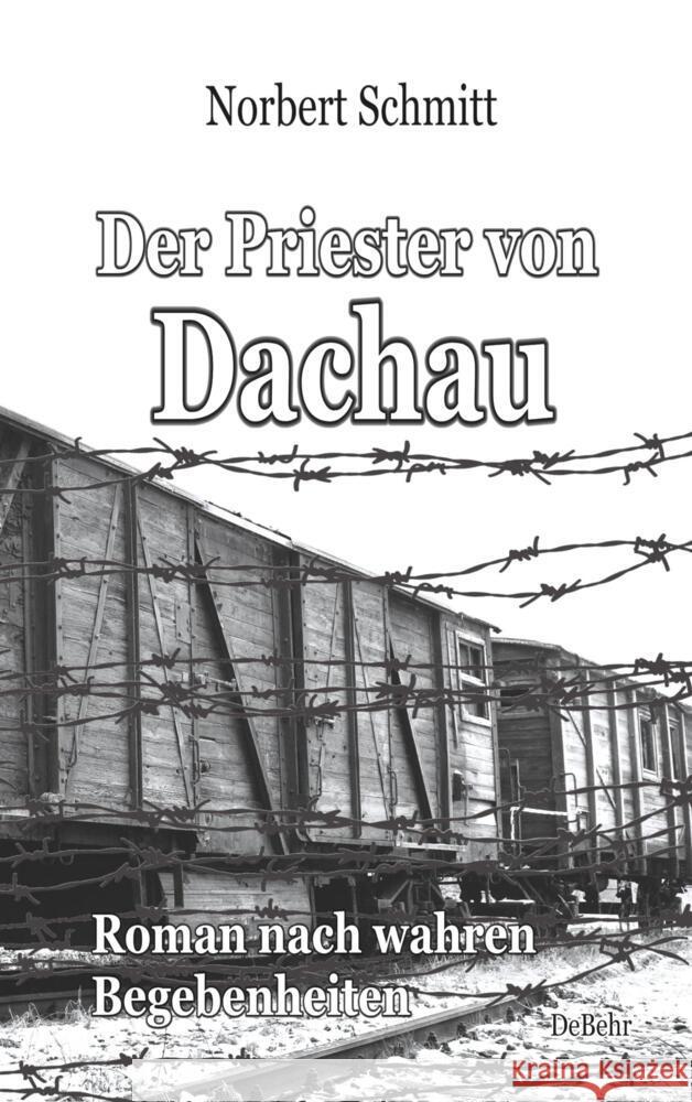 Der Priester von Dachau - Roman nach wahren Begebenheiten Schmitt, Norbert 9783957539434 DeBehr - książka