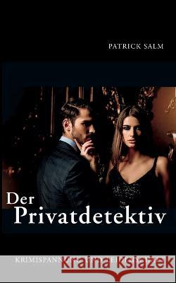 Der Privatdetektiv: Krimispannung und Leidenschaft Patrick Salm 9783756218820 Books on Demand - książka
