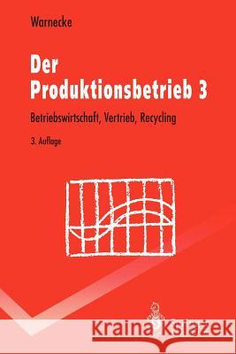 Der Produktionsbetrieb 3: Betriebswirtschaft, Vertrieb, Recycling Warnecke, Hans-Jürgen 9783540583967 Springer - książka