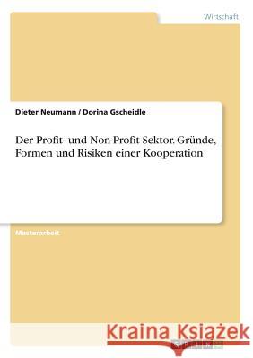 Der Profit- und Non-Profit Sektor. Gründe, Formen und Risiken einer Kooperation Dieter Neumann Dorina Gscheidle 9783668696365 Grin Verlag - książka