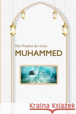 Der Prophet des Islam MUHAMMED Ahmed Ibn Aziz 9781805455899 Self Publisher - książka