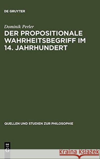 Der Propositionale Wahrheitsbegriff Im 14. Jahrhundert Professor of Philosophy Dominik Perler (Humboldt-Universitat Berlin) 9783110134155 De Gruyter - książka