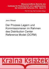Der Prozess Lagern und Kommissionieren im Rahmen des Distribution Center Reference Model (DCRM) Jens Wisser 9783866443723 Karlsruher Institut Fur Technologie - książka
