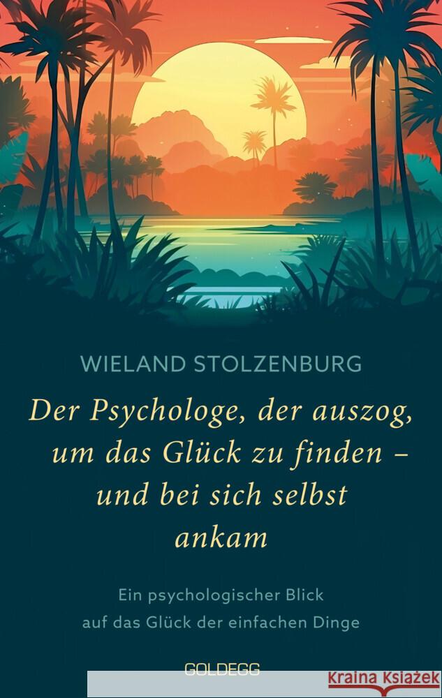 Der Psychologe, der auszog, um das Glück zu finden - und bei sich selbst ankam Stolzenburg, Wieland 9783990603727 Goldegg - książka