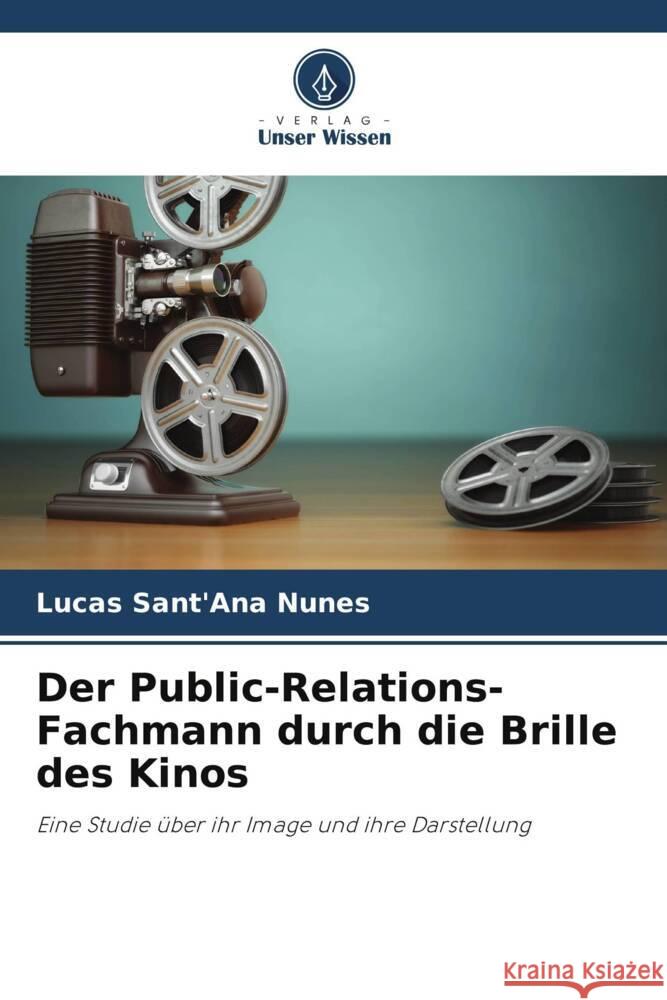 Der Public-Relations-Fachmann durch die Brille des Kinos Sant'Ana Nunes, Lucas 9786208241681 Verlag Unser Wissen - książka