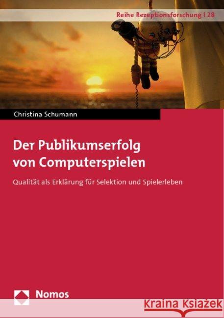 Der Publikumserfolg Von Computerspielen: Qualitat ALS Erklarung Fur Selektion Und Spielerleben Schumann, Christina 9783848703081 Nomos - książka