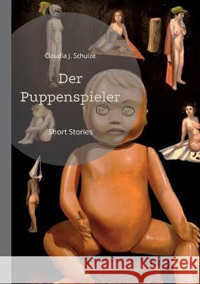Der Puppenspieler: Short Stories Claudia J Schulze 9783748199328 Books on Demand - książka
