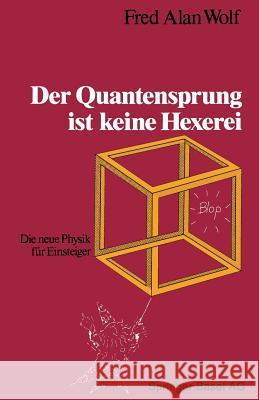 Der Quantensprung Ist Keine Hexerei: Die Neue Physik Für Einsteiger Wolf, Fred Alan 9783034865753 Birkhauser - książka