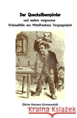 Der Quecksilberm?rder und andere vergessene Kriminalf?lle aus Mittelfrankens Vergangenheit Thomas Gronewaldt D?rte Hansen-Gronewaldt 9783967450415 Bigruen Verlag - książka