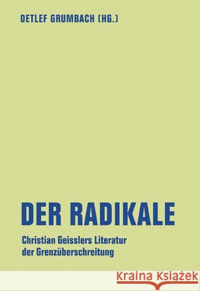 Der Radikale : Christian Geisslers Literatur der Grenzüberschreitung  9783957322753 Verbrecher Verlag - książka