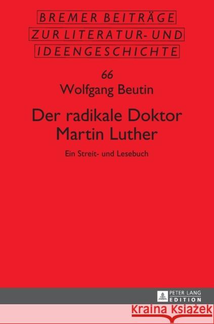 Der Radikale Doktor Martin Luther: Ein Streit- Und Lesebuch- Dritte, Ueberarbeitete Und Erweiterte Auflage Beutin, Wolfgang 9783631657874 Peter Lang Gmbh, Internationaler Verlag Der W - książka