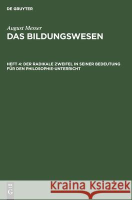 Der Radikale Zweifel in Seiner Bedeutung Für Den Philosophie-Unterricht August Messer 9783111054483 De Gruyter - książka