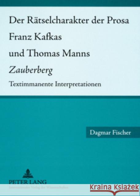 Der Raetselcharakter Der Prosa Franz Kafkas Und Thomas Manns «Zauberberg»: Textimmanente Interpretationen Fischer, Dagmar 9783631574638 Peter Lang Gmbh, Internationaler Verlag Der W - książka