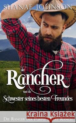 Der Rancher und die Schwester seines besten Freundes: Eine süße Zweckehe mit Westernromantik Shanae Johnson, Thomas Roth-Berghofer 9788835431183 Tektime - książka