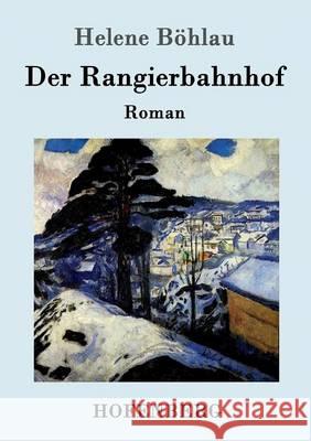 Der Rangierbahnhof: Roman Helene Böhlau 9783861994138 Hofenberg - książka